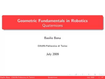 Geometric Fundamentals in Robotics  Quaternions  Basilio Bona  DAUIN-Politecnico di Torino  July
