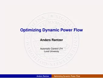 Optimizing Dynamic Power Flow  Anders Rantzer  Automatic Control LTH  Lund Universty  Anders