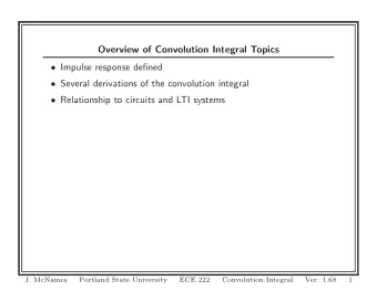 Overview of Convolution Integral Topics  Impulse response defined  Several derivations of the