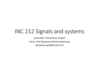 INC 212 Signals and systems Lecture#3: Convolution integral Assoc. Prof. Benjamas Panomruttanarug