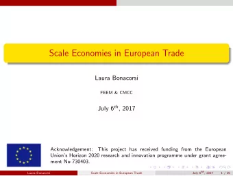 Scale Economies in European Trade  Laura Bonacorsi  FEEM &amp; CMCC July 6 th , 2017