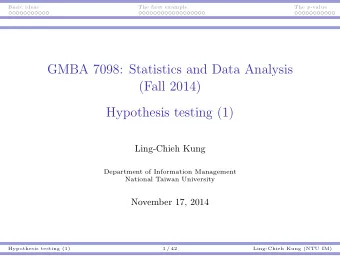 GMBA 7098: Statistics and Data Analysis  (Fall 2014)  Hypothesis testing (1)  Ling-Chieh Kung
