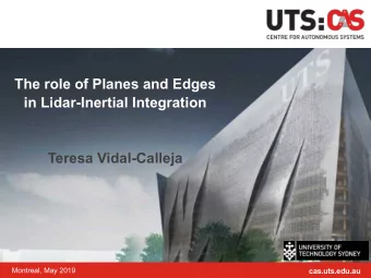 The role of Planes and Edges  in Lidar-Inertial Integration  Teresa Vidal-Calleja  Montreal, May
