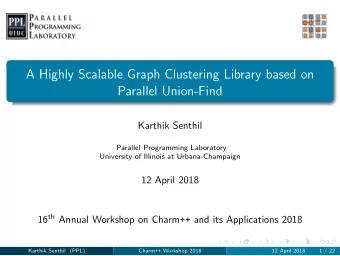 A Highly Scalable Graph Clustering Library based on  Parallel Union-Find  Karthik Senthil  Parallel