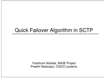 Quick Failover Algorithm in SCTP  Yoshifumi Nishida, WIDE Project  Preethi Natarajan, CISCO systems