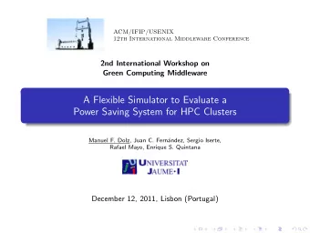 A Flexible Simulator to Evaluate a  Power Saving System for HPC Clusters  Manuel F. Dolz, Juan C.