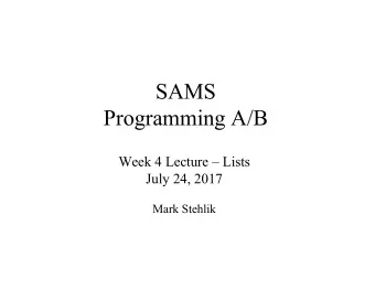 SAMS  Programming A/B  Week 4 Lecture  Lists  July 24, 2017  Mark Stehlik  Quiz  Lots of