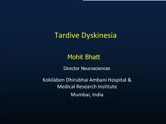 Tardive Dyskinesia  Mohit Bhatt  Director Neurosciences  Kokilaben Dhirubhai Ambani Hospital &amp;