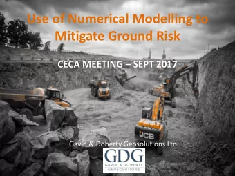 Use of Numerical Modelling to  Mitigate Ground Risk CECA MEETING  SEPT 2017  Gavin &amp; Doherty