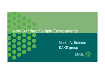 Non-Standard Sample Environments  Martin A. Schroer  SAXS group  Non-standard sample environments
