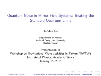 Quantum Noise in Mirror-Field Systems: Beating the  Standard Quantum Limit  Da-Shin Lee  Department