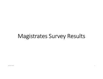 Magistrates Survey Results  19/02/2019  1  The Survey  The Survey:  Issued in December 2017