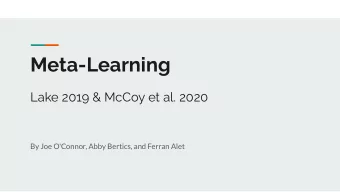 Meta-Learning  Lake 2019 &amp; McCoy et al. 2020  By Joe O'Connor, Abby Bertics, and Ferran Alet