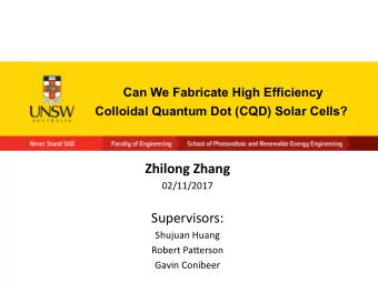 Zhilong Zhang  02/11/2017  Supervisors:  Shujuan Huang  Robert Paterson  Gavin Conibeer  The CQD