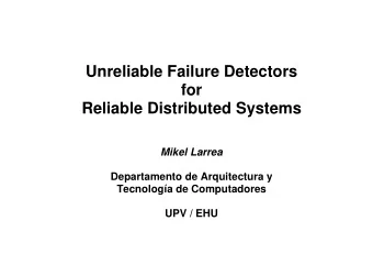 Unreliable Failure Detectors  for  Reliable Distributed Systems  Mikel Larrea  Departamento de