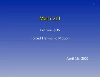 Math 211  Math 211  Lecture #35  Forced Harmonic Motion  April 16, 2001  2  Forced Harmonic Motion