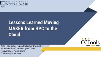 Lessons Learned Moving  MAKER from HPC to the  Cloud Nick Hazekamp 1 , Upendra Kumar Devisetty 2 ,
