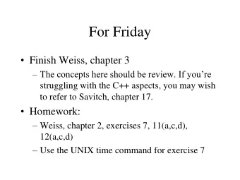 For Friday  Finish Weiss, chapter 3   The concepts here should be review. If youre