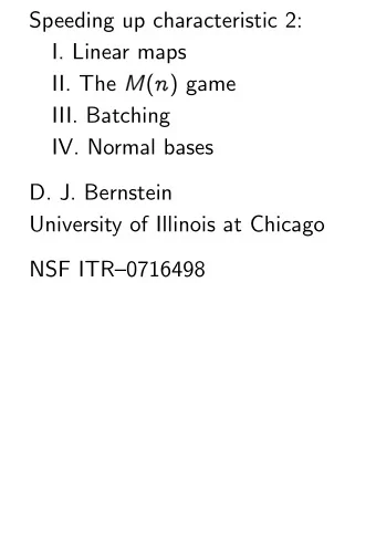 Speeding up characteristic 2:  I. Linear maps M ( n ) game  II. The  III. Batching  IV. Normal