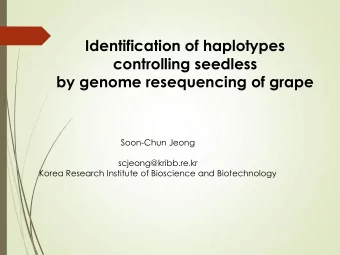 Identification of haplotypes  controlling seedless  by genome resequencing of grape  Soon-Chun