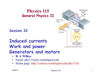 Physics 115  General Physics II  Session 32  Induced currents  Work and power  Generators and