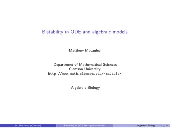 Bistability in ODE and algebraic models  Matthew Macauley  Department of Mathematical Sciences