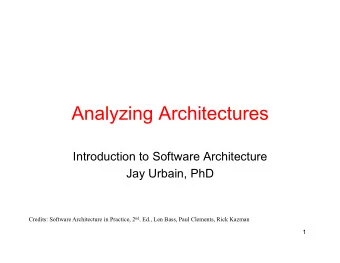 Analyzing Architectures  Introduction to Software Architecture  Jay Urbain, PhD Credits: Software