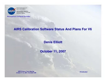 AIRS Calibration Software Status And Plans For V6  Denis Elliott  October 11, 2007  AIRS Science