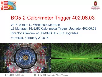 BO5-2 Calorimeter Trigger 402.06.03  W. H. Smith, U. Wisconsin-Madison  L3 Manager, HL-LHC