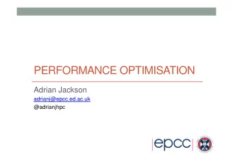 PERFORMANCE OPTIMISATION  Adrian Jackson  adrianj@epcc.ed.ac.uk  @adrianjhpc  Hardware design
