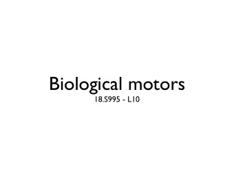 Biological motors  18.S995 - L10  Reynolds numbers Re =  UL = UL      dunkel@math.mit.edu