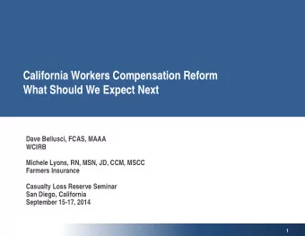 California Workers Compensation Reform  What Should We Expect Next  Dave Bellusci, FCAS, MAAA