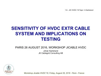 SENSITIVITY OF HVDC EXTR CABLE  SYSTEM AND IMPLICATIONS ON  TESTING PARIS 26 AUGUST 2016, WORKSHOP