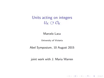 Units acting on integers U K  O    K  Marcelo Laca  University of Victoria  Abel Symposium, 10