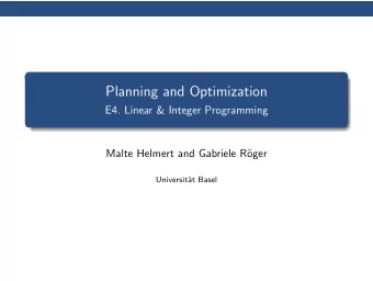 Planning and Optimization  E4. Linear &amp; Integer Programming  Malte Helmert and Gabriele R