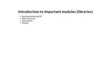 Introduction to important modules (libraries)  Read (and write) netCDF  Work with array  Data