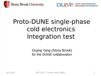Proto-DUNE single-phase  cold electronics  Integration test  Guang Yang (Stony Brook)  for the DUNE