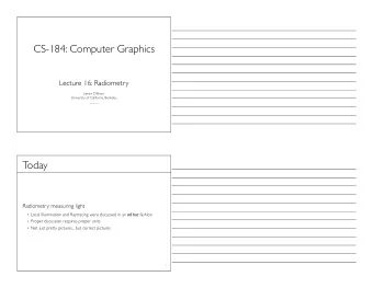 CS-184: Computer Graphics  Lecture 16: Radiometry  James OBrien  University of California,