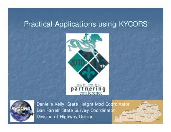 Practical Applications using KYCORS  Danielle Kelly, State Height Mod Coordinator  Dan Farrell,