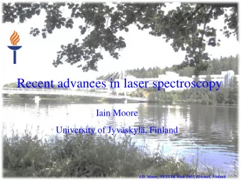Recent advances in laser spectroscopy  Iain Moore  University of Jyvskyl, Finland  I.D. Moore,