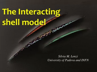 The Interacting  shell model  Silvia M. Lenzi  University of Padova and INFN  The shell model