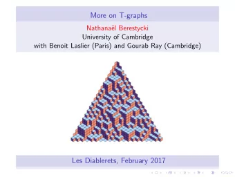 More on T-graphs  Nathana  el Berestycki  University of Cambridge  with Benoit Laslier (Paris)