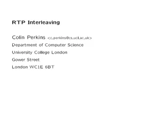 RTP  Interleaving  Colin  P  erkins &lt; c.p erkins@cs.ucl.ac.uk &gt;  Depa  rtment  of  Computer
