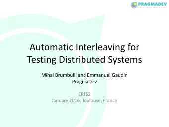 Automatic Interleaving for  Testing Distributed Systems  Mihal Brumbulli and Emmanuel Gaudin