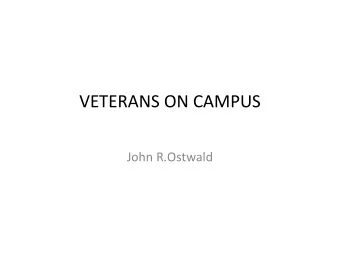 VETERANS ON CAMPUS  John R.Ostwald  Many Veterans face significant adjustment  challenges when