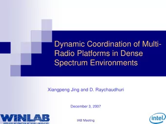 Dynamic Coordination of Multi-  Radio Platforms in Dense  Spectrum Environments  Xiangpeng Jing and