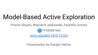 Model-Based Active Exploration  Pranav Shyam, Wojciech Jaskowski, Faustino Gomez