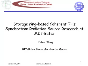 Storage ring-based Coherent THz  Synchrotron Radiation Source Research at  MIT-Bates  Fuhua Wang
