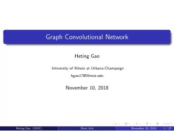 Graph Convolutional Network  Heting Gao  University of Illinois at Urbana-Champaign