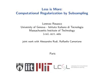 Less is More:  Computational Regularization by Subsampling  Lorenzo Rosasco  University of Genova -